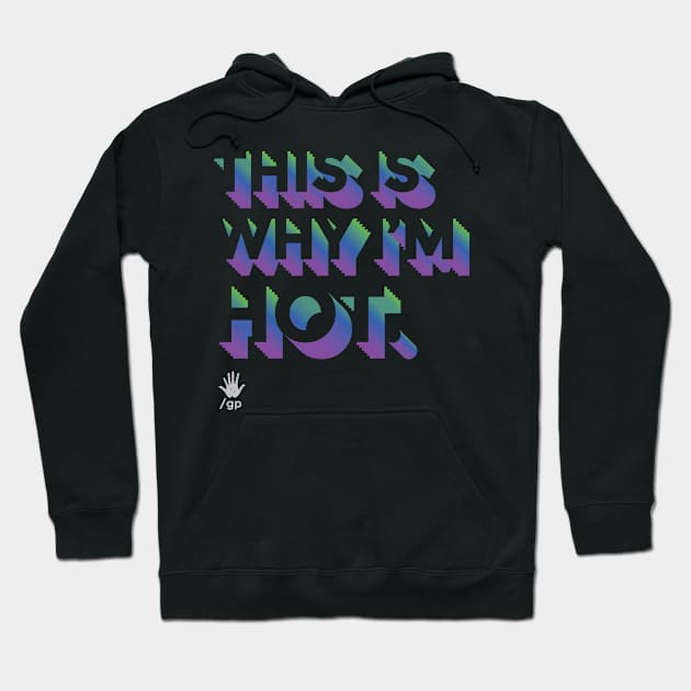 This Is Why I'm Hot Hoodie by glennpretennd